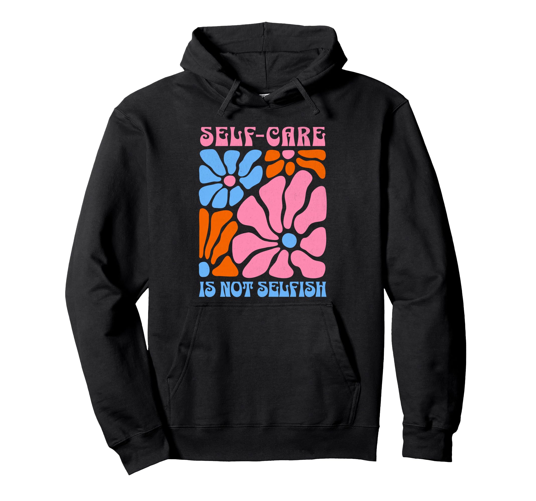 Self Care Is Not Selfish Self Care Hoodie - Trendy Graphic Unisex - T-Shirt, Sweatshirt, Hoodie