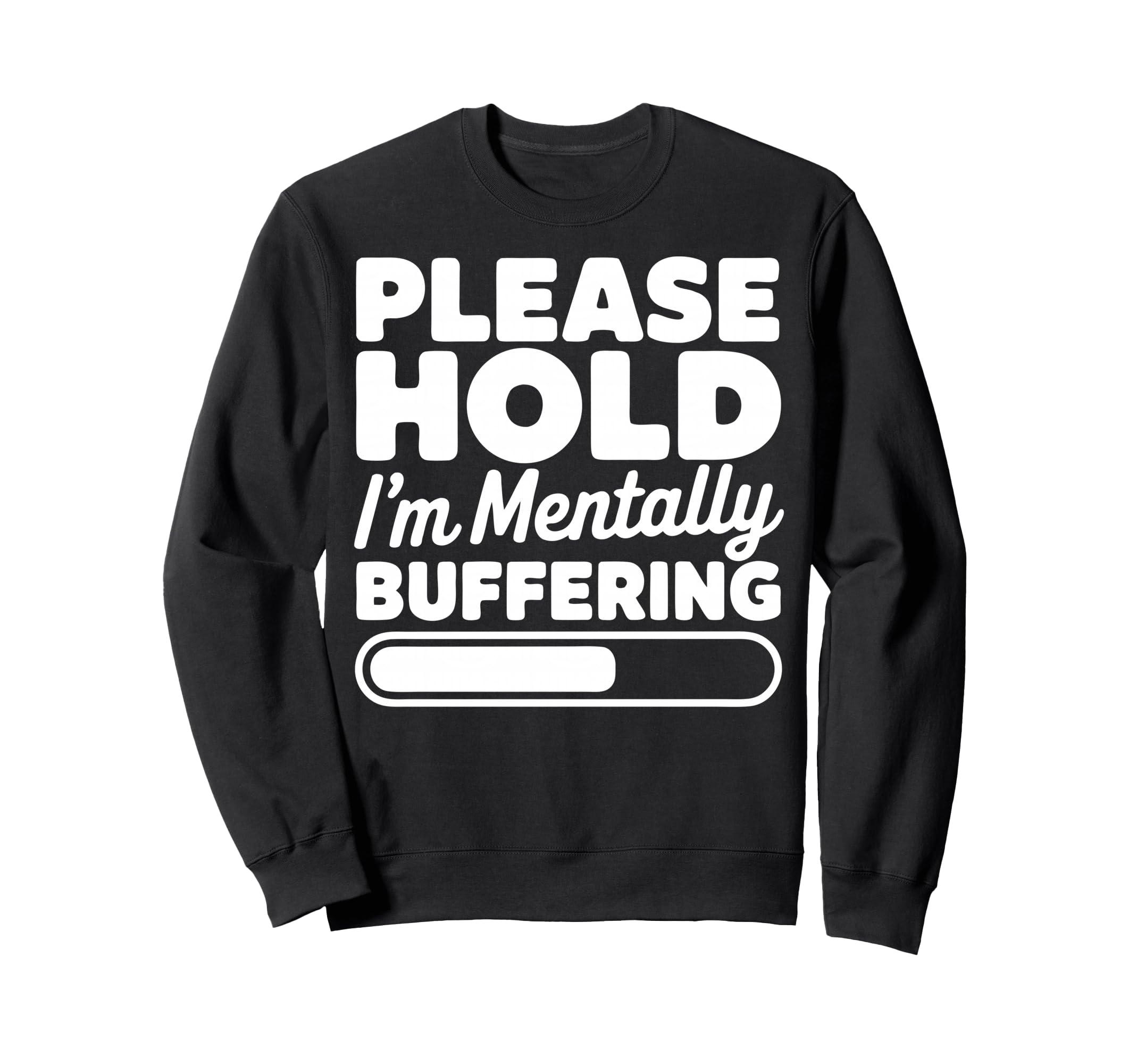 Please Hold Im Mentally Buffering Sweatshirt - Unique Graphic Men Women - T-Shirt, Sweatshirt, Hoodie