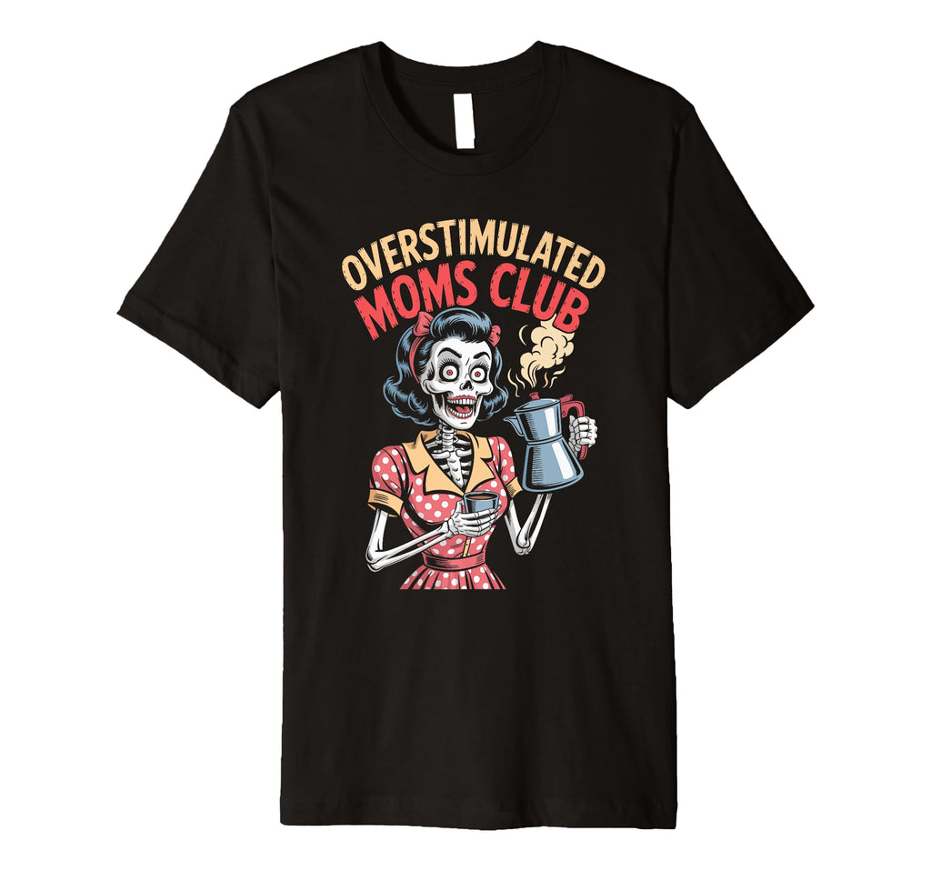Overstimulated Moms Club Mothers Day Mom T-Shirt - Graphic Print for Adults - T-Shirt, Sweatshirt, Hoodie