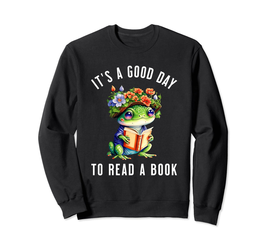 Its Good Day To Read Book Funny Book Sweatshirt - Custom Art Print Unisex - T-Shirt, Sweatshirt, Hoodie