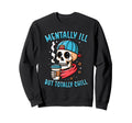 Mentally Ill But Totally Chill Sweatshirt - Aesthetic Graphic Unisex - T-Shirt, Sweatshirt, Hoodie