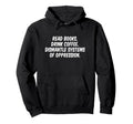 Read Books Drink Coffee Dismantle Hoodie - Graphic Print for Adults - T-Shirt, Sweatshirt, Hoodie