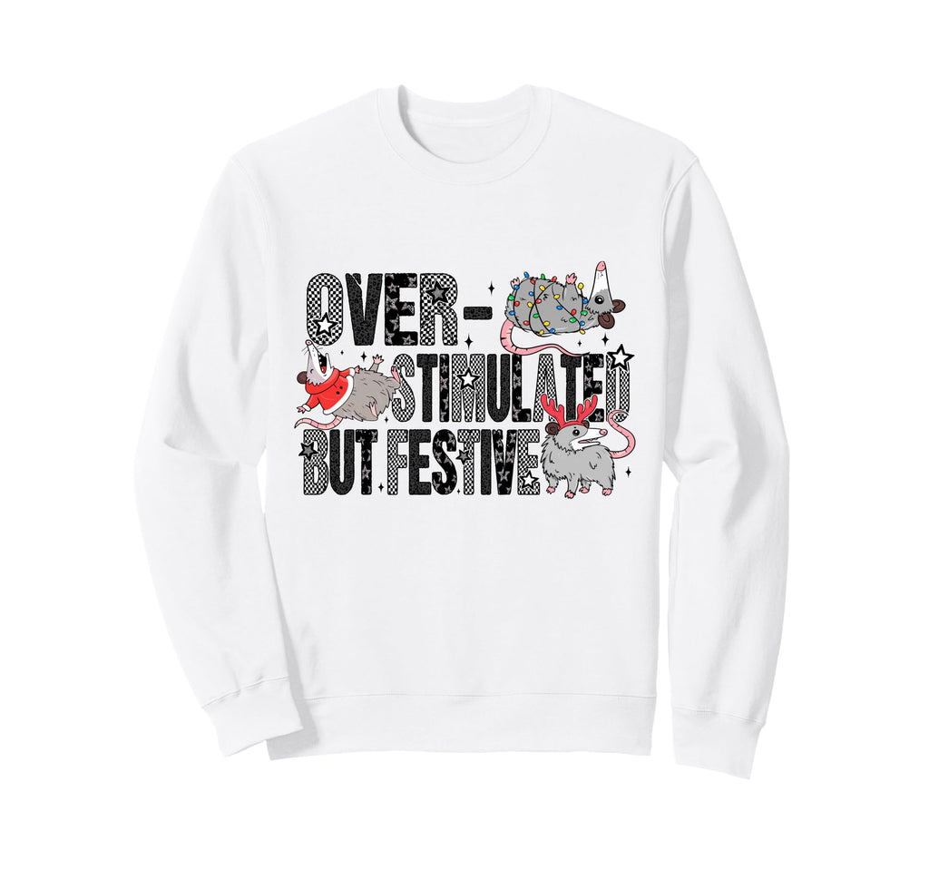Overstimulated But Festive Possum Sweatshirt - Unique Graphic Men Women - T-Shirt, Sweatshirt, Hoodie