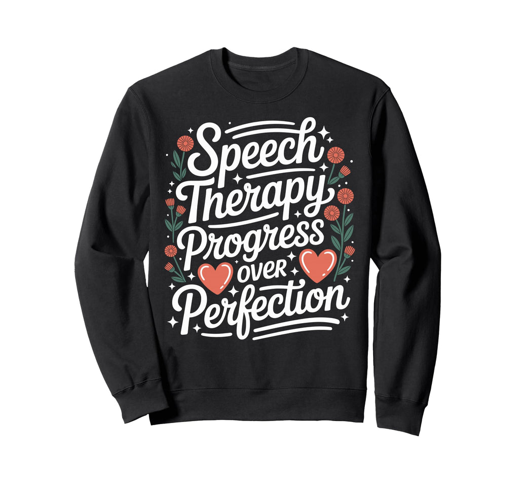 Speech Therapy Progress Over Sweatshirt - Graphic Print for Adults - T-Shirt, Sweatshirt, Hoodie