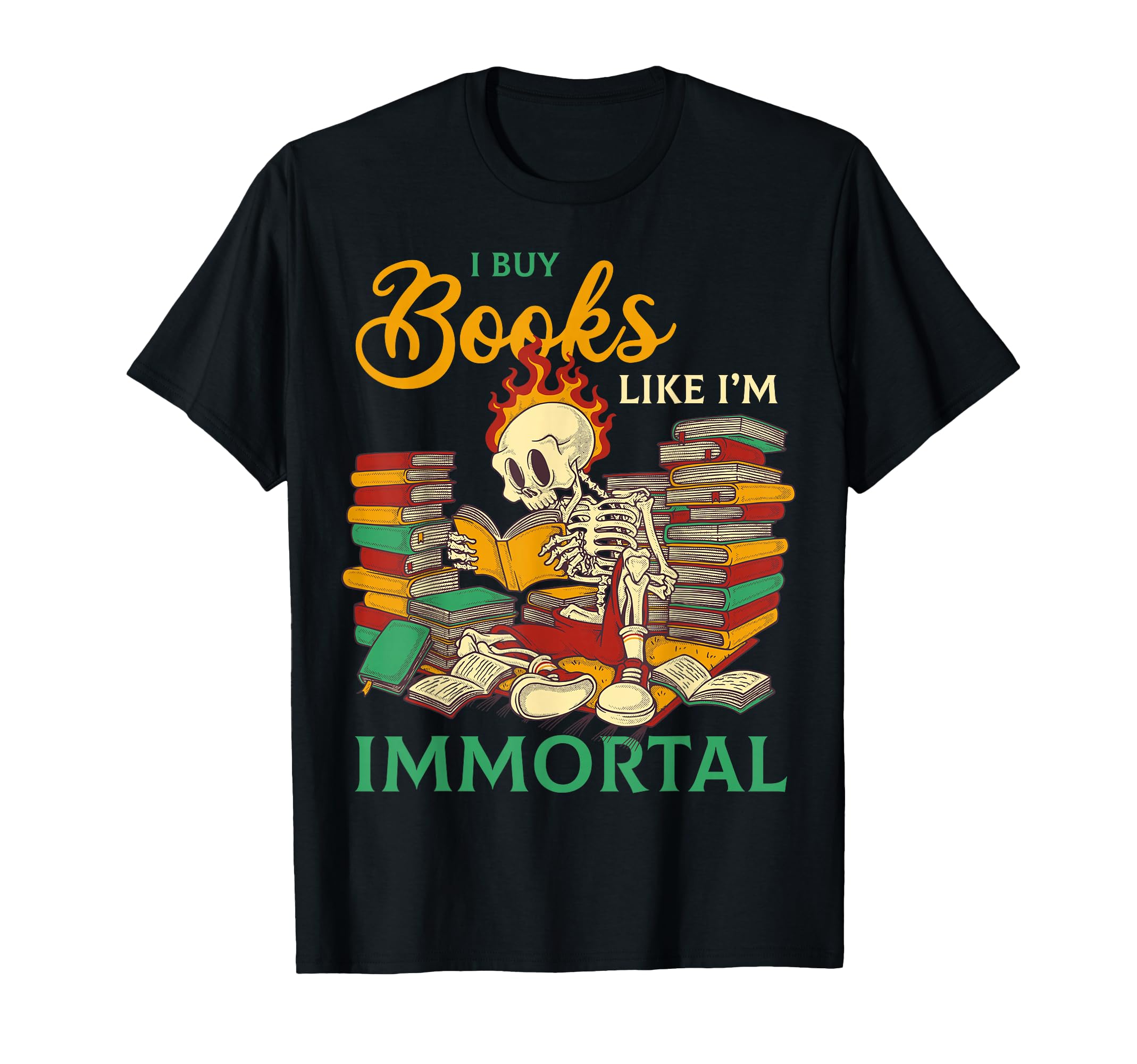 I Buy Books Like Im Immortal Readers T-Shirt - Graphic Print Unisex - T-Shirt, Sweatshirt, Hoodie