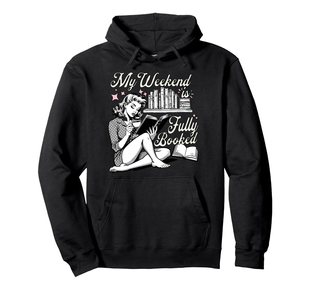 My Weekend Is Fully Booked Book Lover Hoodie - Minimalist Print Unisex - T-Shirt, Sweatshirt, Hoodie