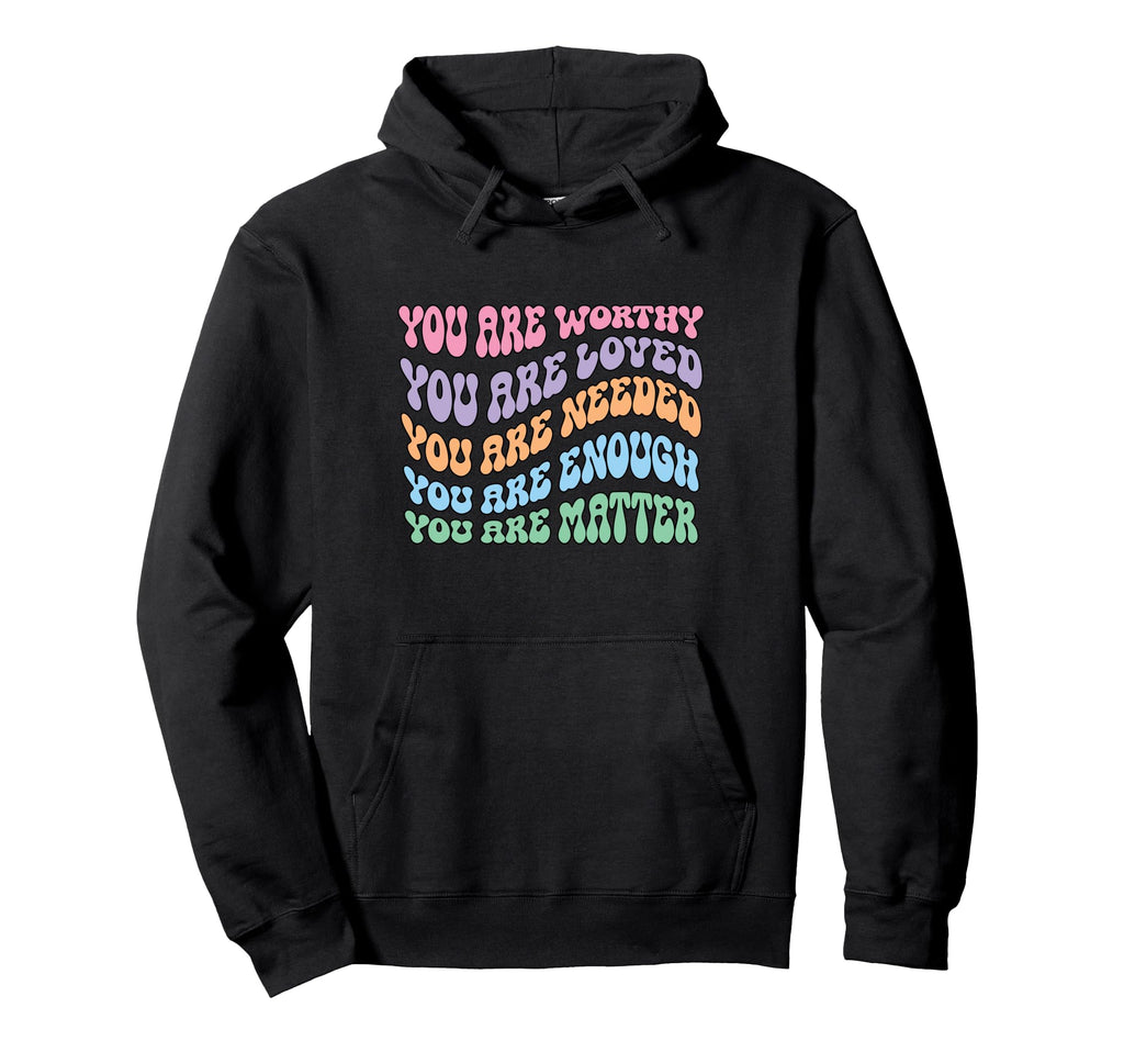 You Are Worthy Mental Health Awareness Hoodie - Minimalist Print Unisex - T-Shirt, Sweatshirt, Hoodie