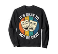 Its Okay To Not Be Okay Mental Sweatshirt - Aesthetic Graphic for Adults - T-Shirt, Sweatshirt, Hoodie