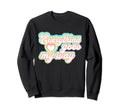 Positive Mantra Everything Goes Sweatshirt - Fun Novelty Design Men Women - T-Shirt, Sweatshirt, Hoodie