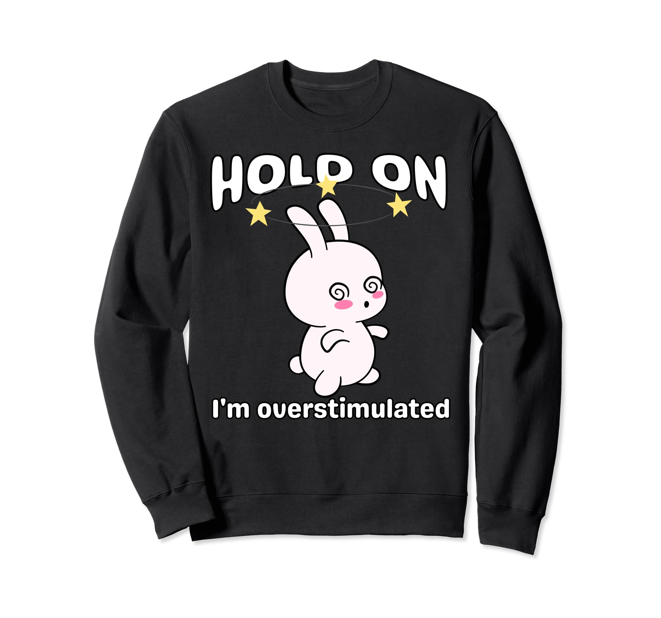 Funny Hold Im Overstimulated Sweatshirt - Casual Everyday Wear for Adults - T-Shirt, Sweatshirt, Hoodie