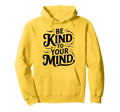 Be Kind To Your Mind Mental Health Awareness Hoodie - Unique Graphic Unisex - T-Shirt, Sweatshirt, Hoodie