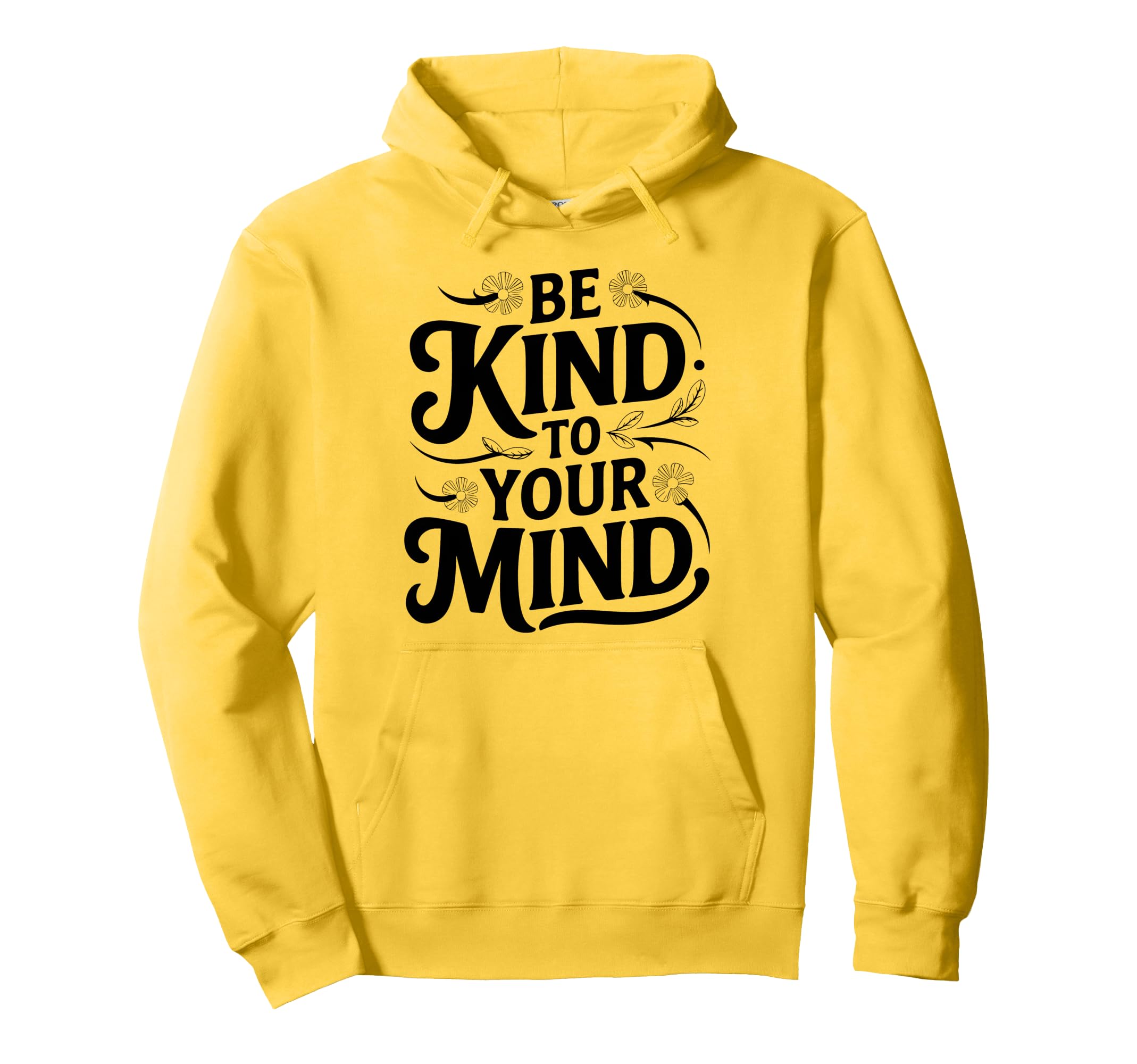 Be Kind To Your Mind Mental Health Awareness Hoodie - Unique Graphic Unisex - T-Shirt, Sweatshirt, Hoodie