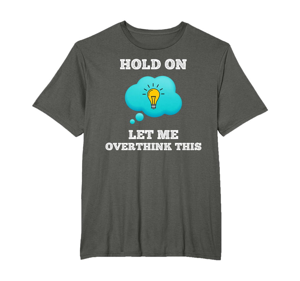 Hold Let Me Overthink This Worrier Smart T-Shirt - Unique Graphic Unisex - T-Shirt, Sweatshirt, Hoodie