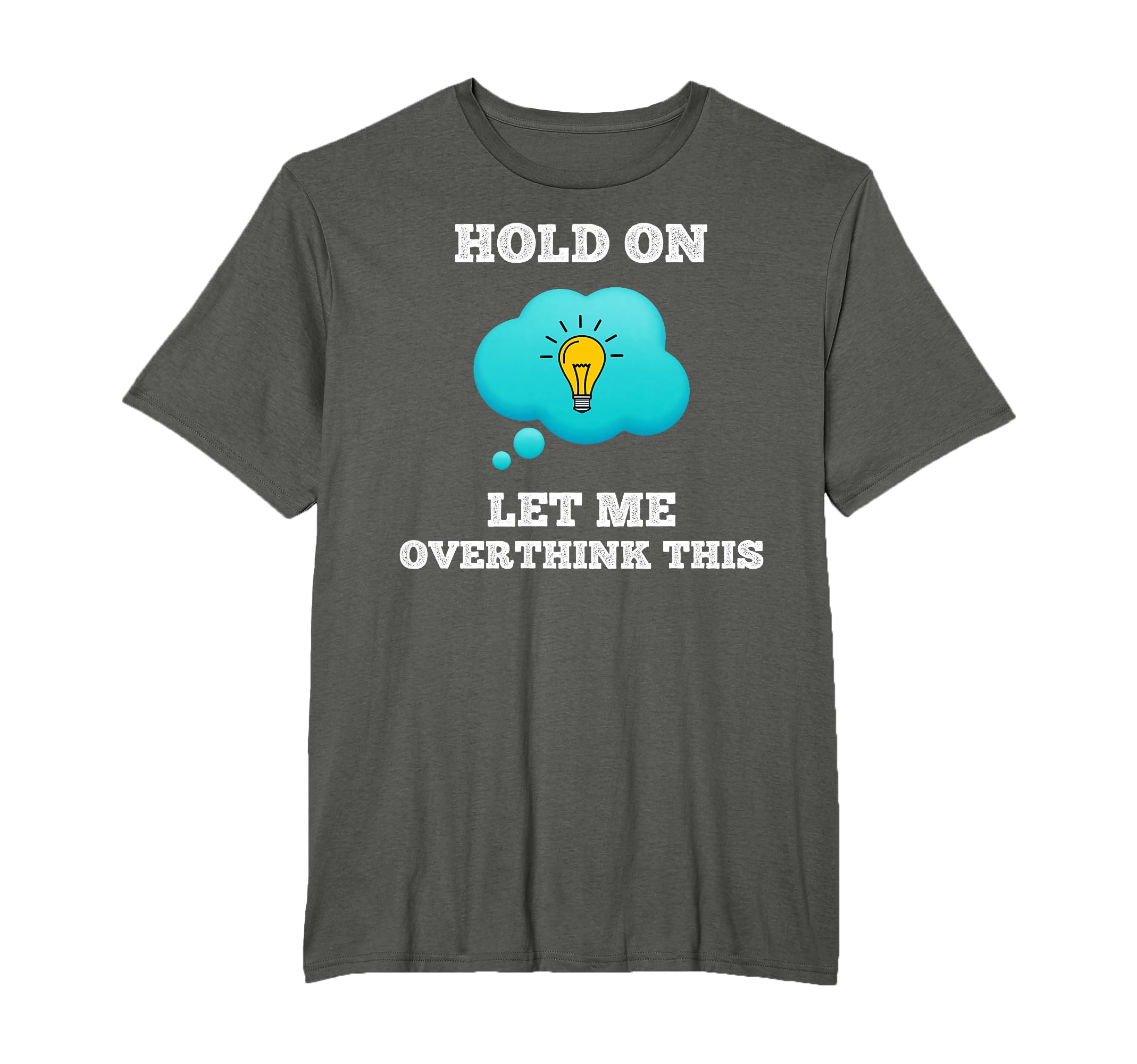 Hold Let Me Overthink This Worrier Smart T-Shirt - Unique Graphic Unisex - T-Shirt, Sweatshirt, Hoodie