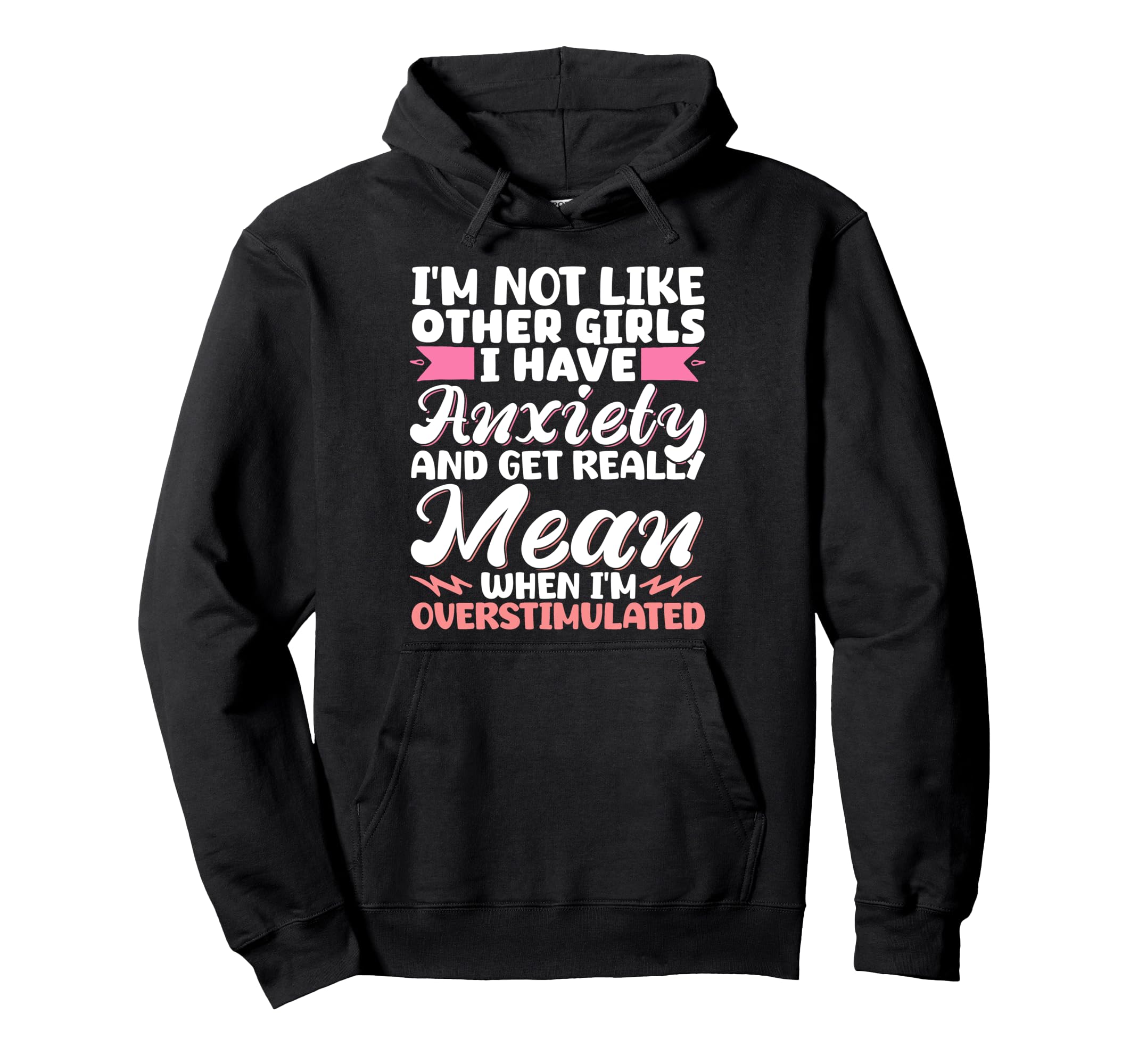 Im Not Like Other I Have Anxiety Hoodie - Fun Novelty Design for Adults - T-Shirt, Sweatshirt, Hoodie