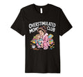 Overstimulated Moms Club Funny Work T-Shirt - Custom Art Print Unisex - T-Shirt, Sweatshirt, Hoodie
