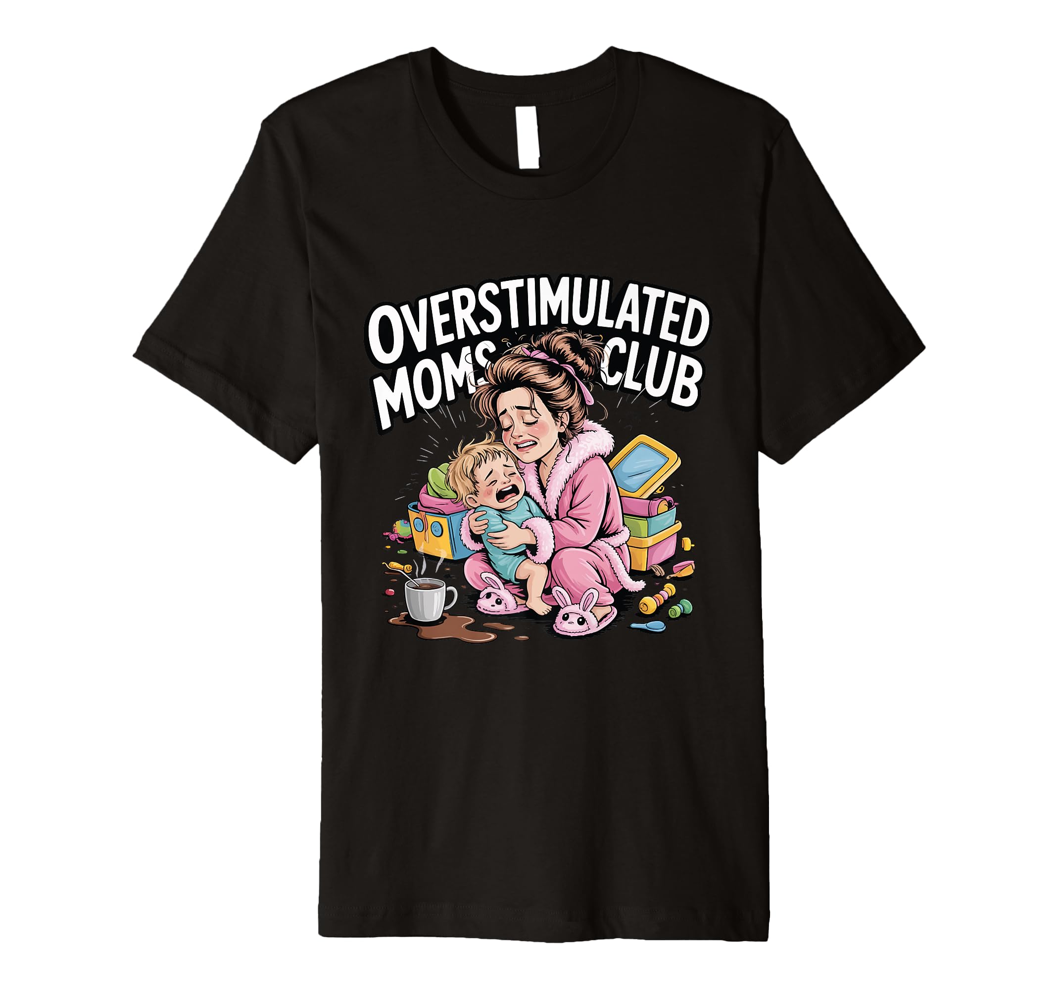 Overstimulated Moms Club Funny Work T-Shirt - Custom Art Print Unisex - T-Shirt, Sweatshirt, Hoodie