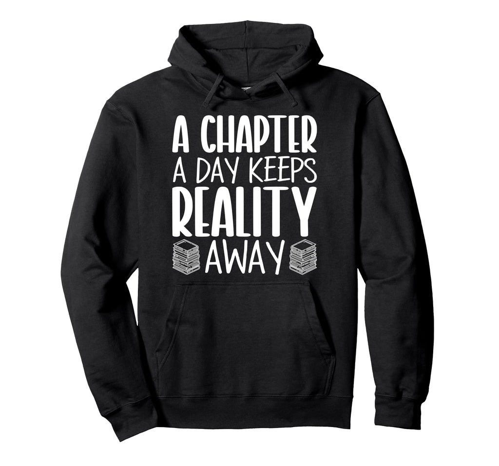 Chapter Day Keeps Reality Away Book Reader Hoodie - Unique Graphic Unisex - T-Shirt, Sweatshirt, Hoodie