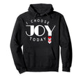 I Choose Joy Today Hoodie - Trendy Graphic for Adults - T-Shirt, Sweatshirt, Hoodie
