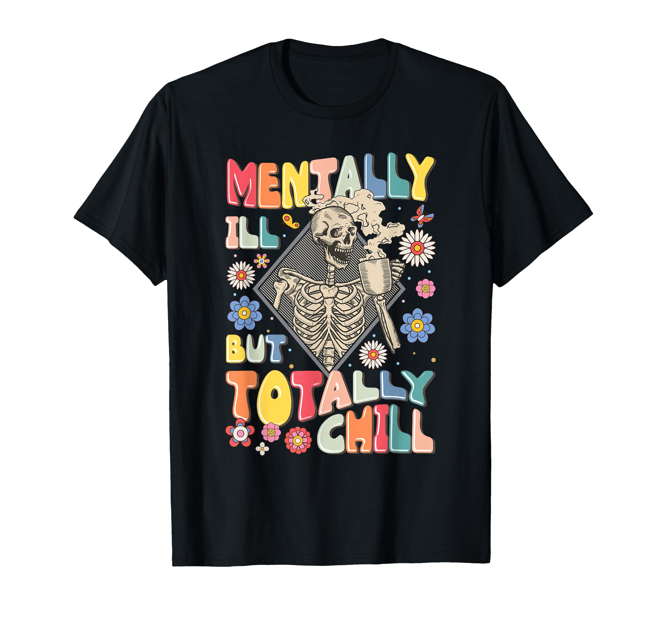 Funny Mentally Ill But Totally Chill T-Shirt - Graphic Print for Adults - T-Shirt, Sweatshirt, Hoodie