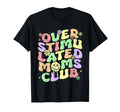 Overstimulated Moms Club Mothers Day T-Shirt - Fun Novelty Design Unisex - T-Shirt, Sweatshirt, Hoodie