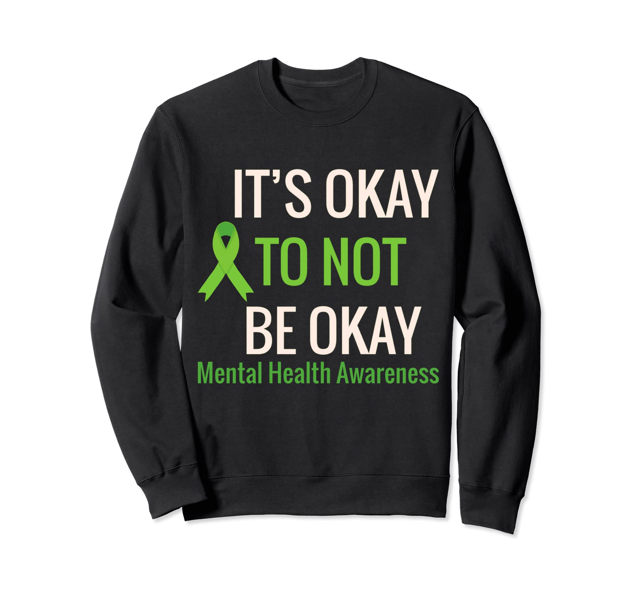 Its Okay To Not Be Okay Mental Sweatshirt - Fun Novelty Design Men Women - T-Shirt, Sweatshirt, Hoodie