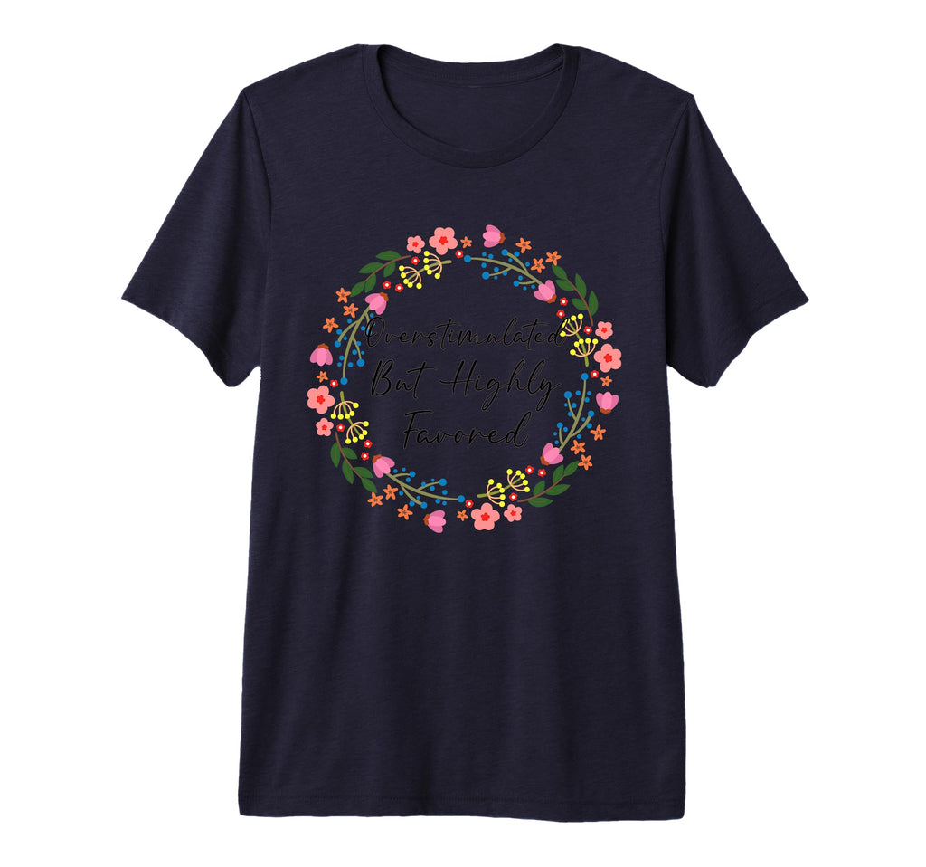 Overstimulated But Favored Christian T-Shirt - Novelty Apparel for Adults - T-Shirt, Sweatshirt, Hoodie