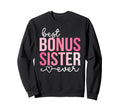 Best Bonus Sister Ever Step Sister Sweatshirt - Minimalist Print Unisex - T-Shirt, Sweatshirt, Hoodie