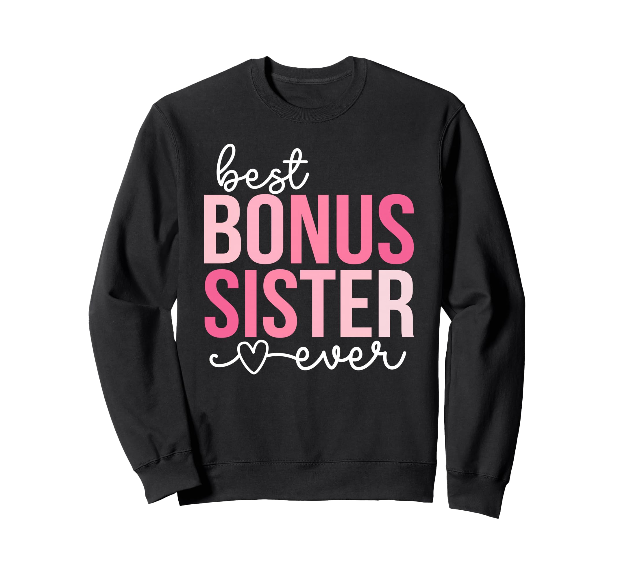 Best Bonus Sister Ever Step Sister Sweatshirt - Minimalist Print Unisex - T-Shirt, Sweatshirt, Hoodie