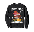 I Teach Little Literature Heroes Sweatshirt - Custom Art Print Unisex - T-Shirt, Sweatshirt, Hoodie
