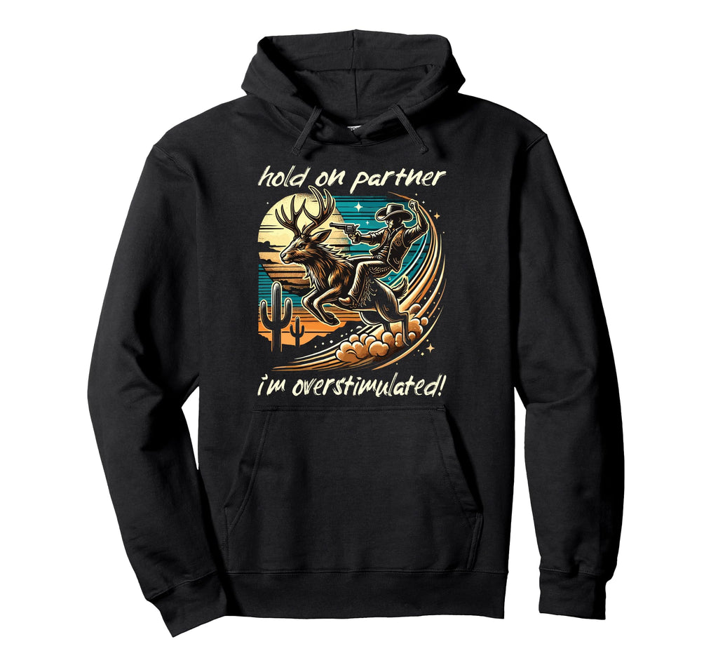 Hold Partner Im Overstimulated Jackalope Hoodie - Graphic Print for Adults - T-Shirt, Sweatshirt, Hoodie