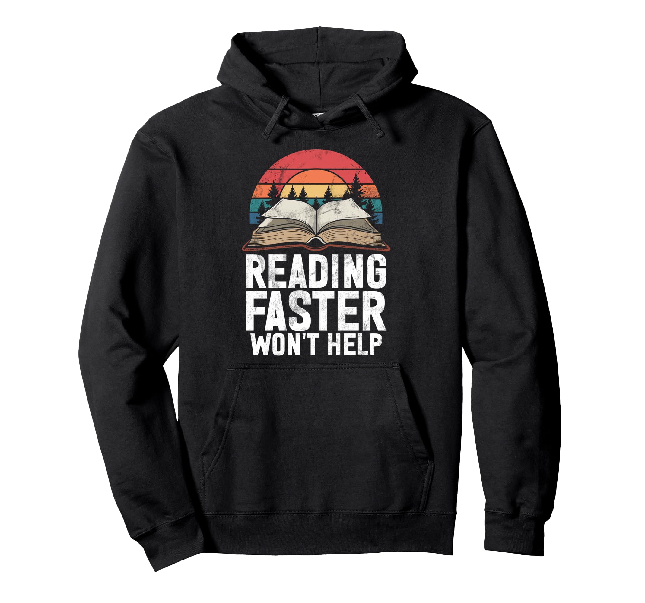 Reading Faster Wont Help Book Reading Hoodie - Custom Art Print for Adults - T-Shirt, Sweatshirt, Hoodie