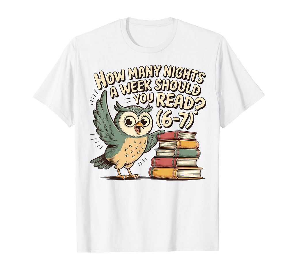How Many Nights Week Should You Read 6 7 T-Shirt - Graphic Print Men Women - T-Shirt, Sweatshirt, Hoodie