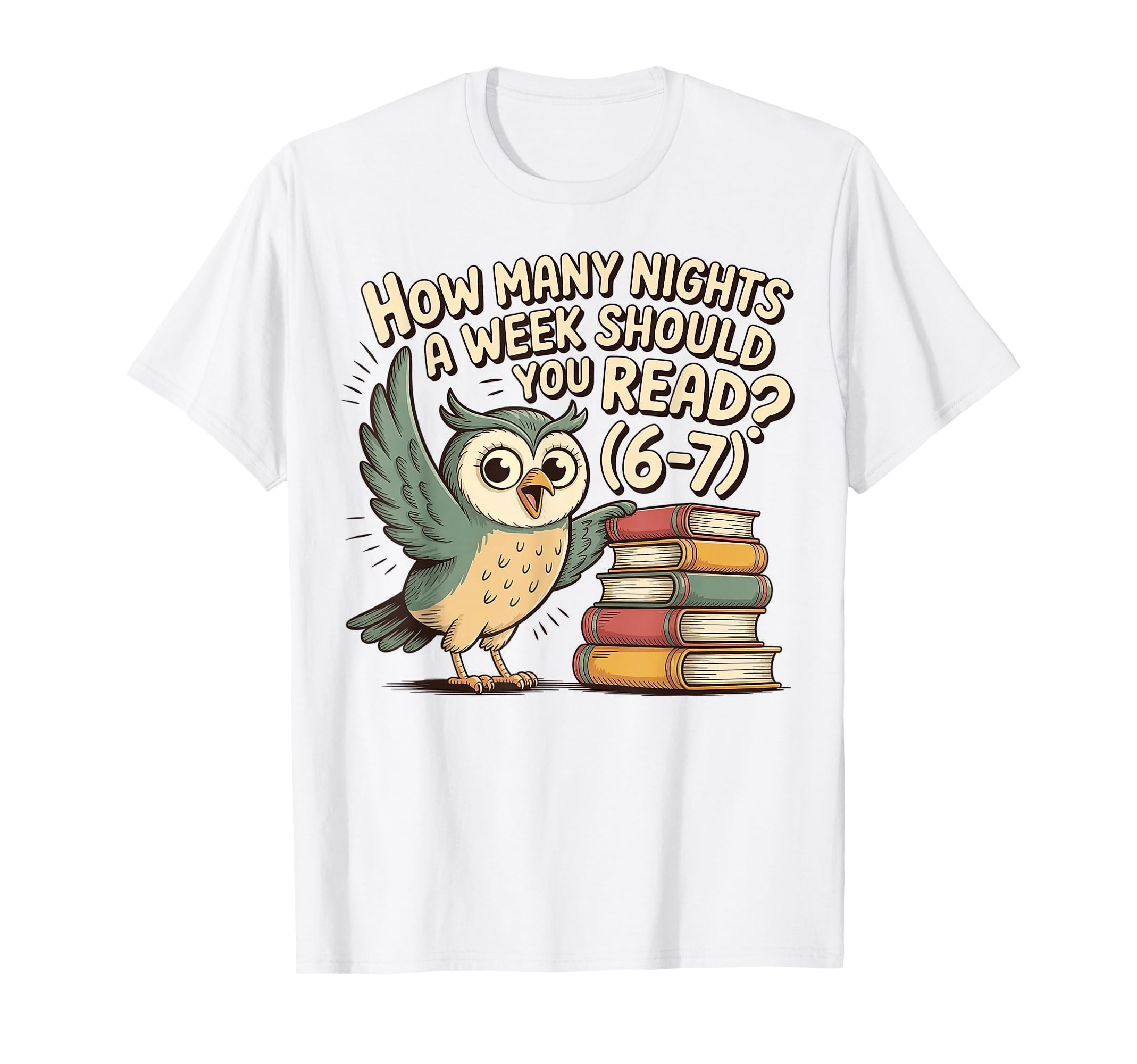 How Many Nights Week Should You Read 6 7 T-Shirt - Graphic Print Men Women - T-Shirt, Sweatshirt, Hoodie