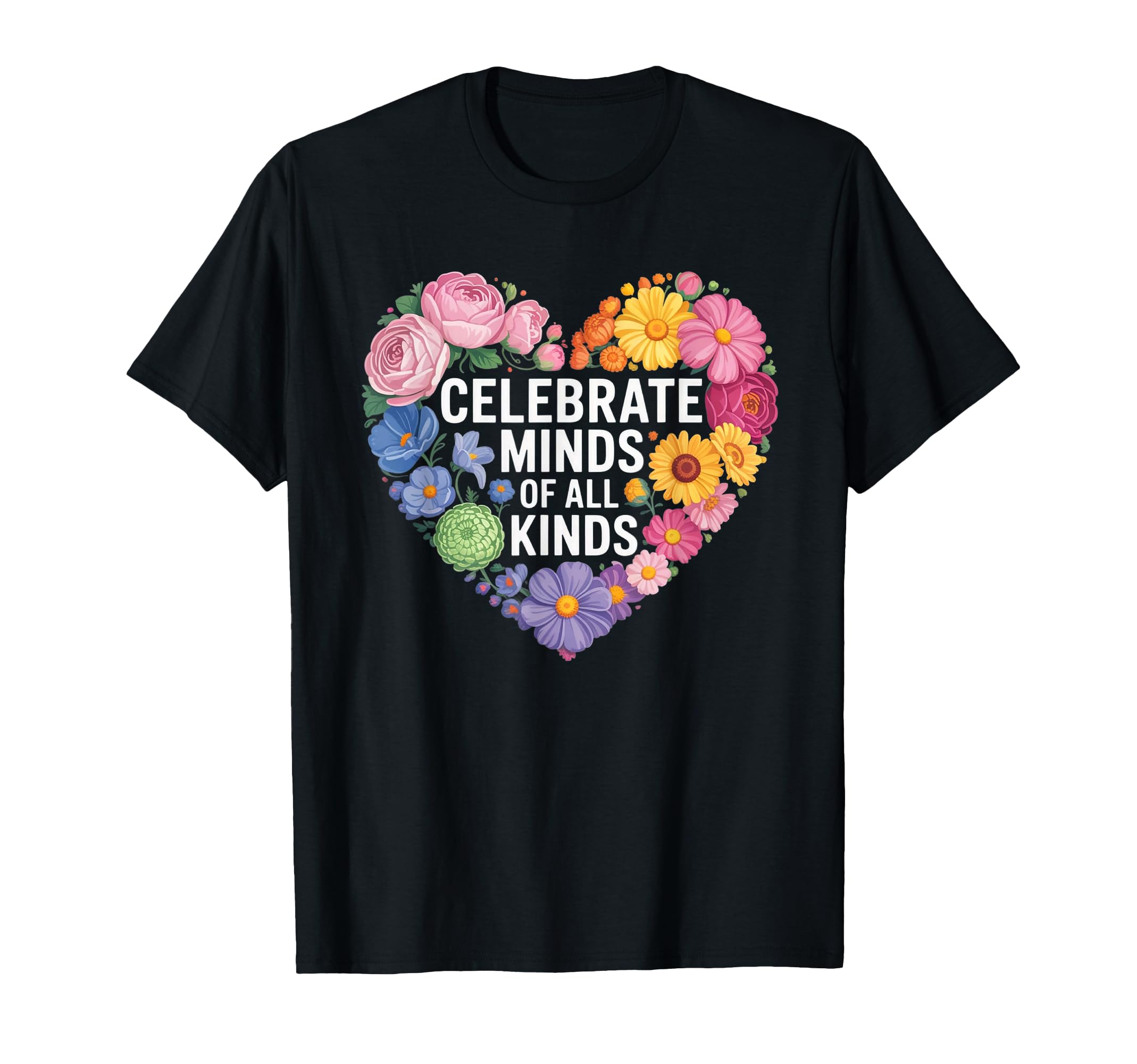 Celebrate Minds All Kinds Floral T-Shirt - Custom Art Print Men Women - T-Shirt, Sweatshirt, Hoodie
