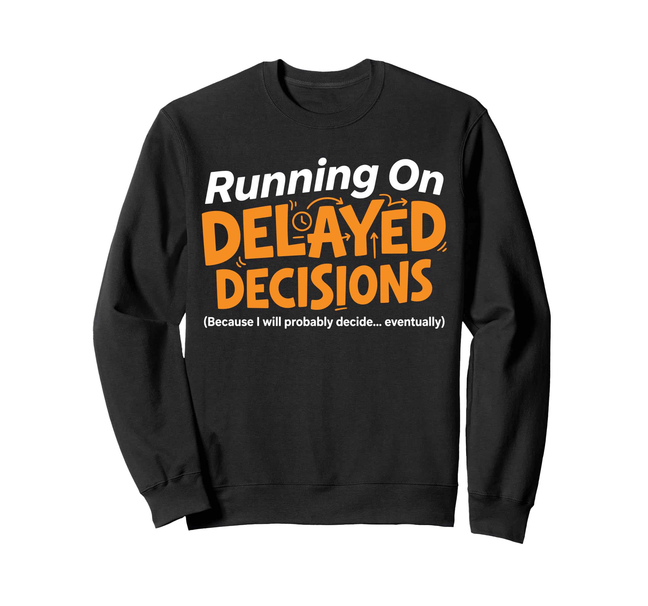 Running Delayed Decisions Funny Sweatshirt - Graphic Print Unisex - T-Shirt, Sweatshirt, Hoodie