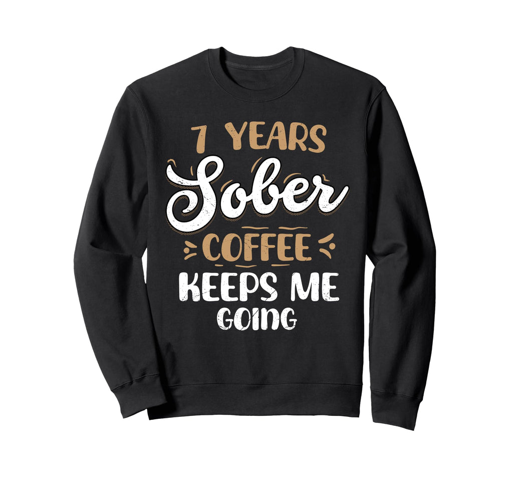 7 Years Sober Coffee Keeps Me Going Sweatshirt - Trendy Graphic for Adults - T-Shirt, Sweatshirt, Hoodie