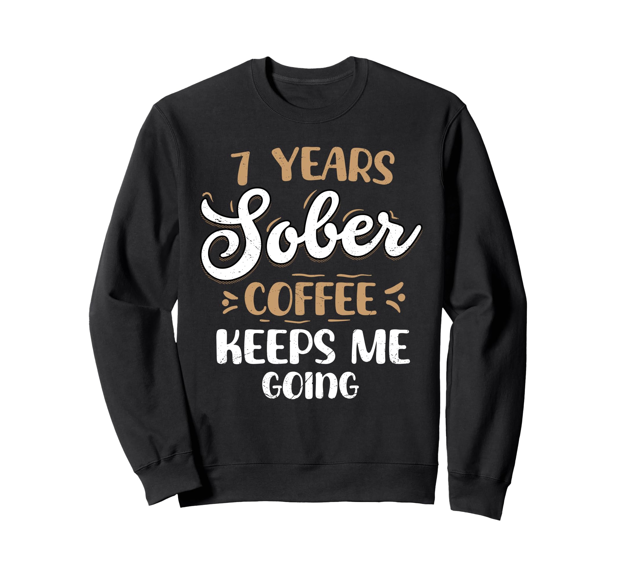 7 Years Sober Coffee Keeps Me Going Sweatshirt - Trendy Graphic for Adults - T-Shirt, Sweatshirt, Hoodie