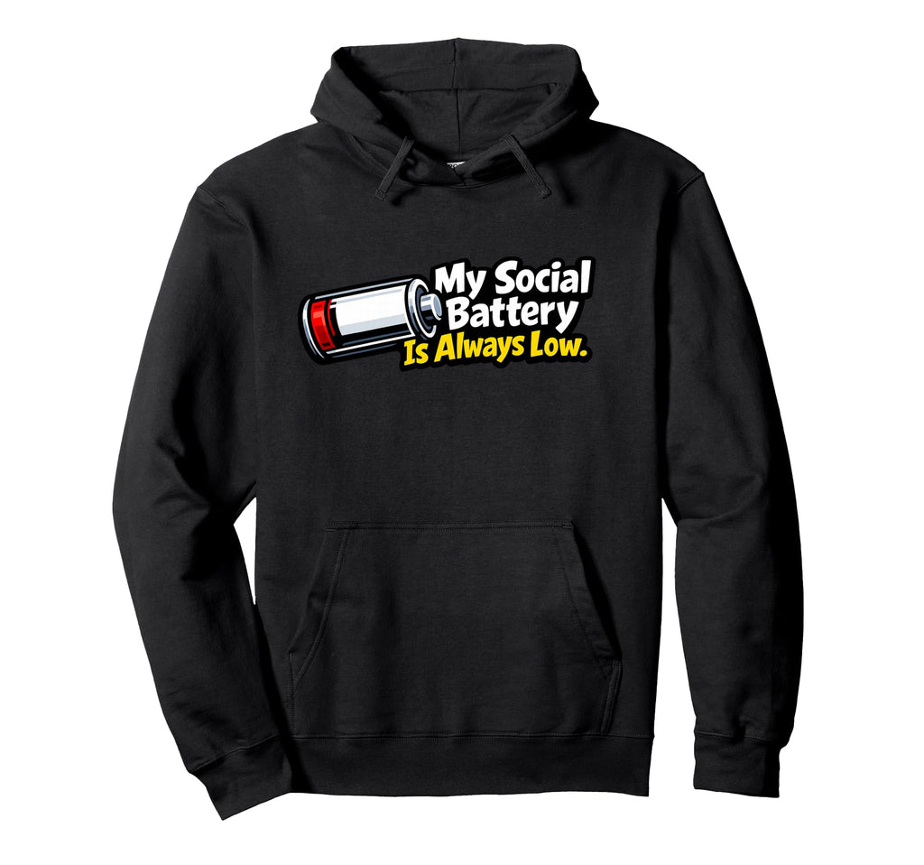 My Social Battery Is Always Low Funny Hoodie - Casual Everyday Wear Unisex - T-Shirt, Sweatshirt, Hoodie