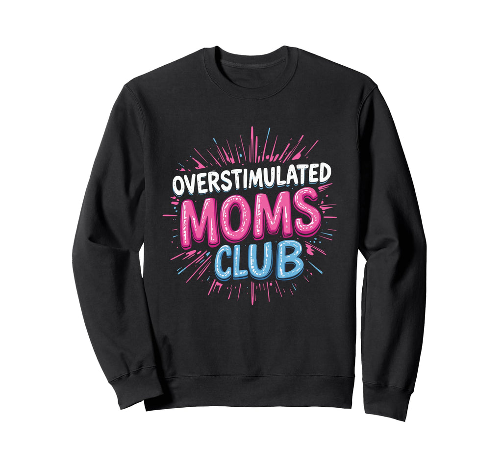 Overstimulated Mom Sarcastic Parenting T-Shirt - Streetwear Style Men Women - T-Shirt, Sweatshirt, Hoodie