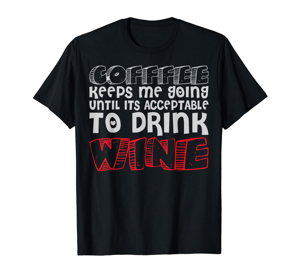 Coffee Keeps Me Going Until Its T-Shirt - Custom Art Print Unisex - T-Shirt, Sweatshirt, Hoodie