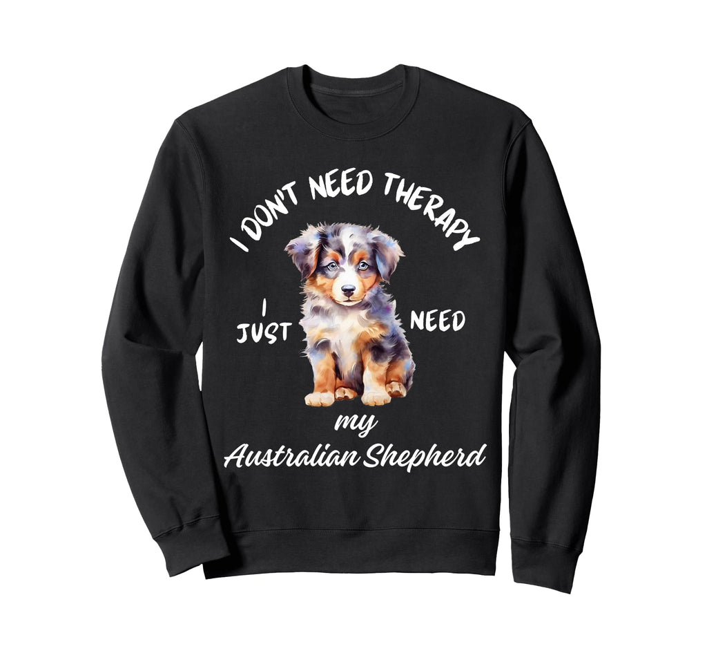Australian Shepherd Love No Therapy Sweatshirt - Trendy Graphic for Adults - T-Shirt, Sweatshirt, Hoodie