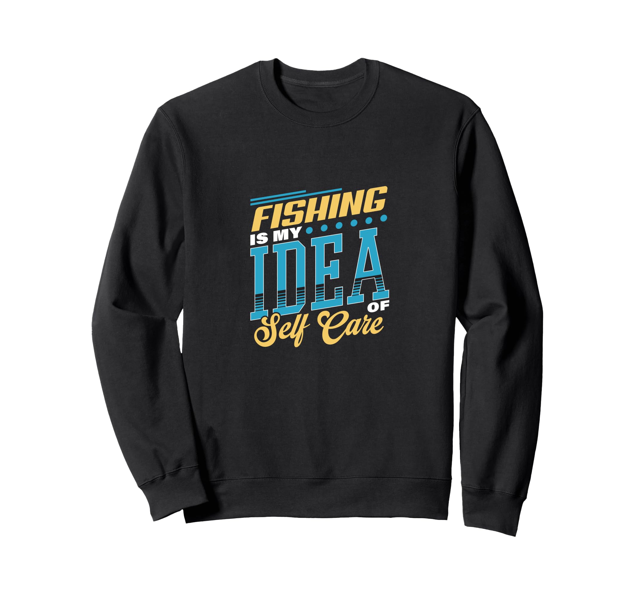 Fishing Is My Self Care Relaxation Sweatshirt - Custom Art Print for Adults - T-Shirt, Sweatshirt, Hoodie
