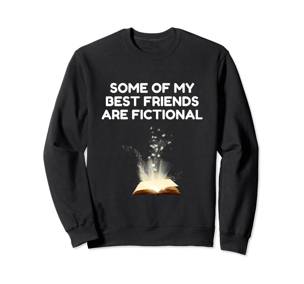 Some My Best Friends Are Fictional Sweatshirt - Aesthetic Graphic Unisex - T-Shirt, Sweatshirt, Hoodie