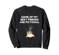 Some My Best Friends Are Fictional Sweatshirt - Aesthetic Graphic Unisex - T-Shirt, Sweatshirt, Hoodie