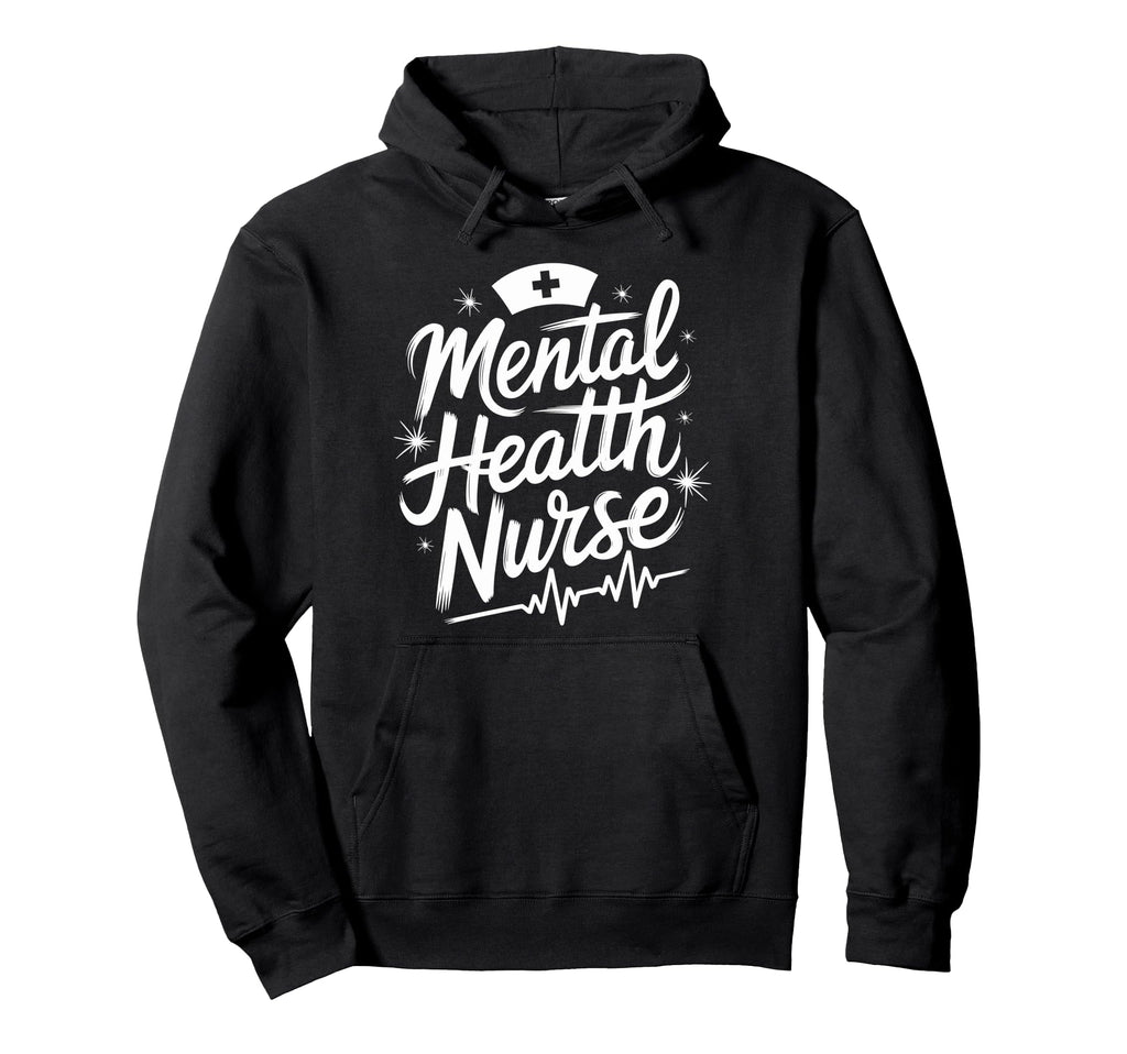 Psychiatric Nursing Mental Health Hoodie - Casual Everyday Wear for Adults - T-Shirt, Sweatshirt, Hoodie