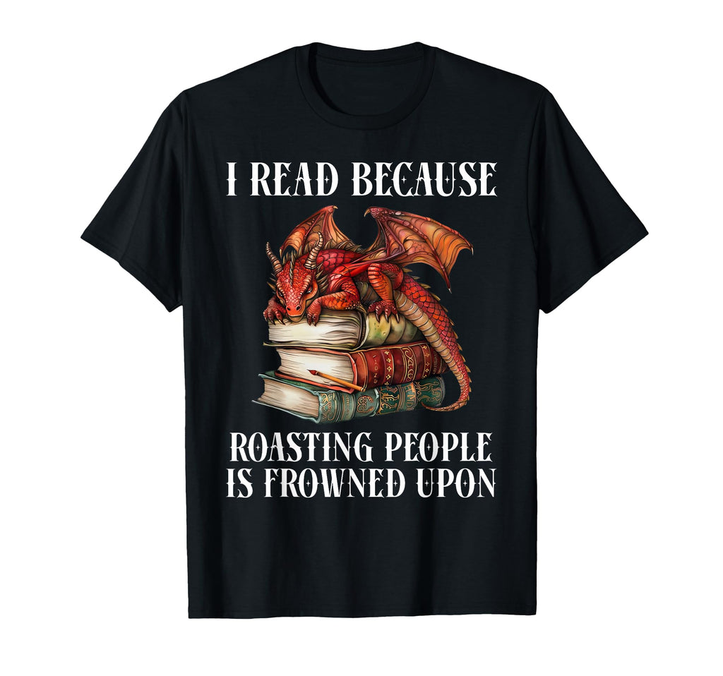 I Read Because Roasting People Is T-Shirt - Unique Graphic for Adults - T-Shirt, Sweatshirt, Hoodie