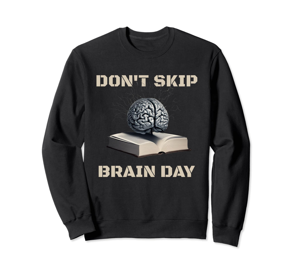 Dont Skip Brain Day Reading Book Sweatshirt - Trendy Graphic Men Women - T-Shirt, Sweatshirt, Hoodie