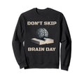 Dont Skip Brain Day Reading Book Sweatshirt - Trendy Graphic Men Women - T-Shirt, Sweatshirt, Hoodie