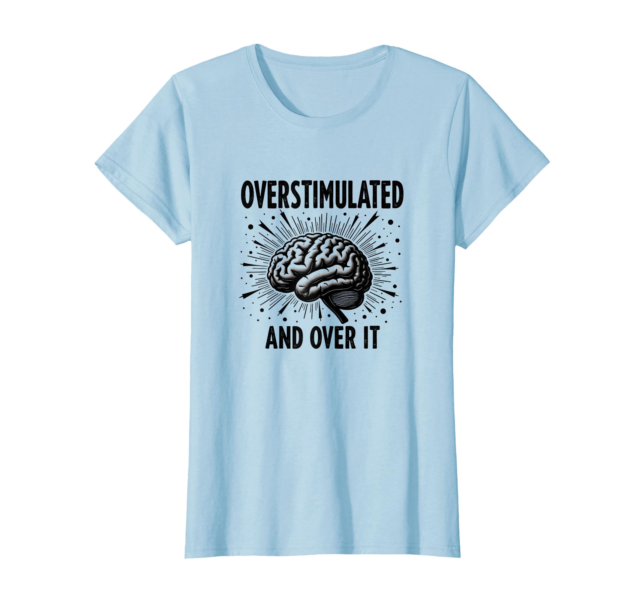Overstimulated And Over It Relatable T-Shirt - Novelty Apparel Unisex - T-Shirt, Sweatshirt, Hoodie